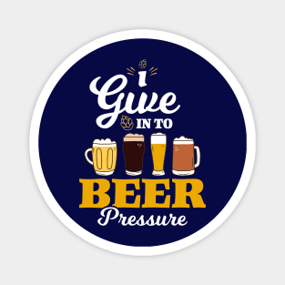 I Give in to Beer Pressure Magnet